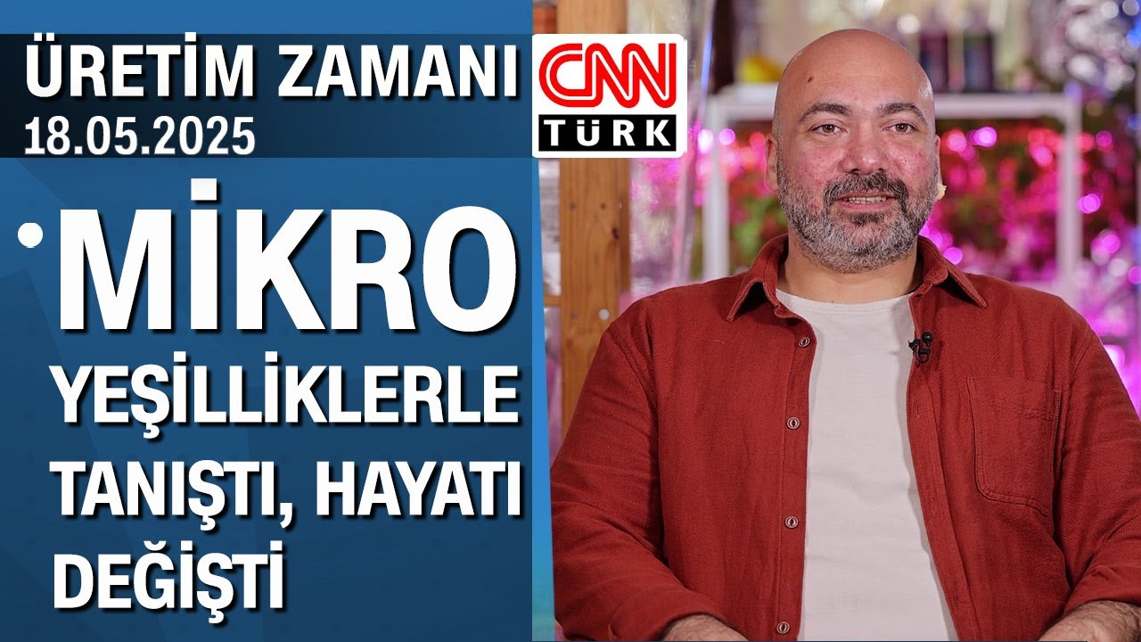 Mikro yeşilliklerle tanıştı, hayatı değişti - Üretim Zamanı 18.05.2025 Pazar