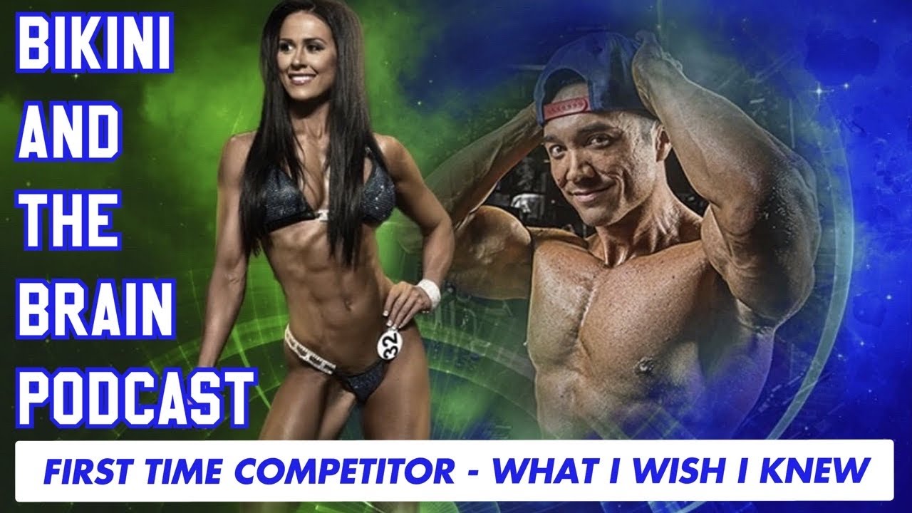 Bikini and the Brain Podcast - First Time Competitor Tips and Things You Should Know