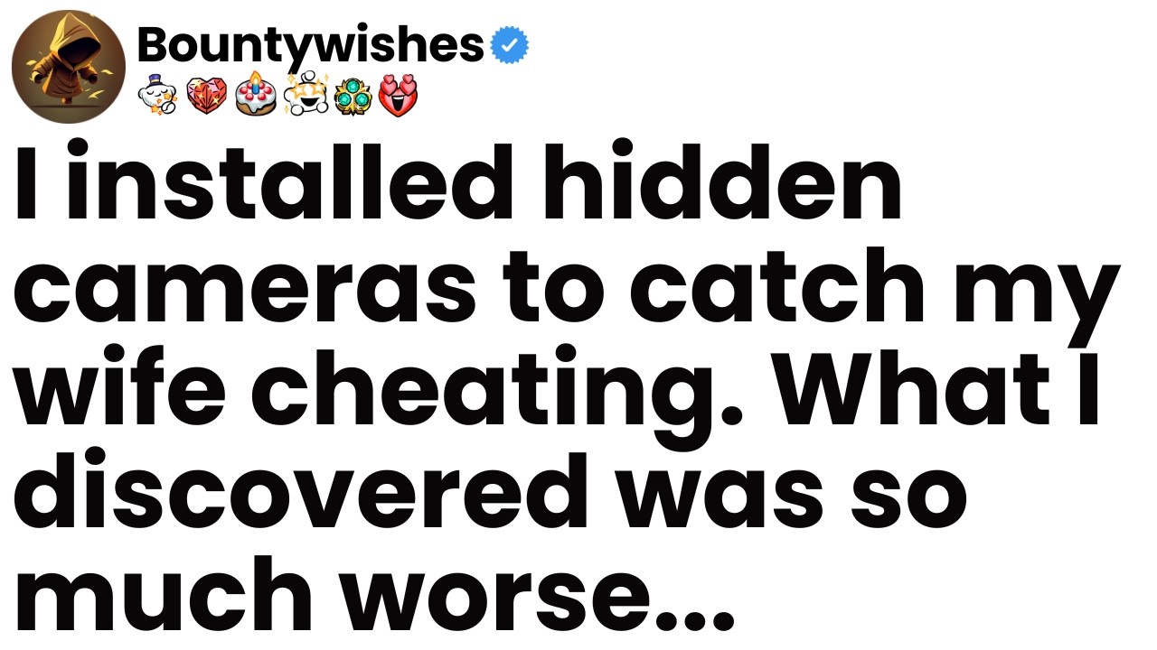 I installed hidden cameras to catch my wife cheating. What I discovered was so much worse.