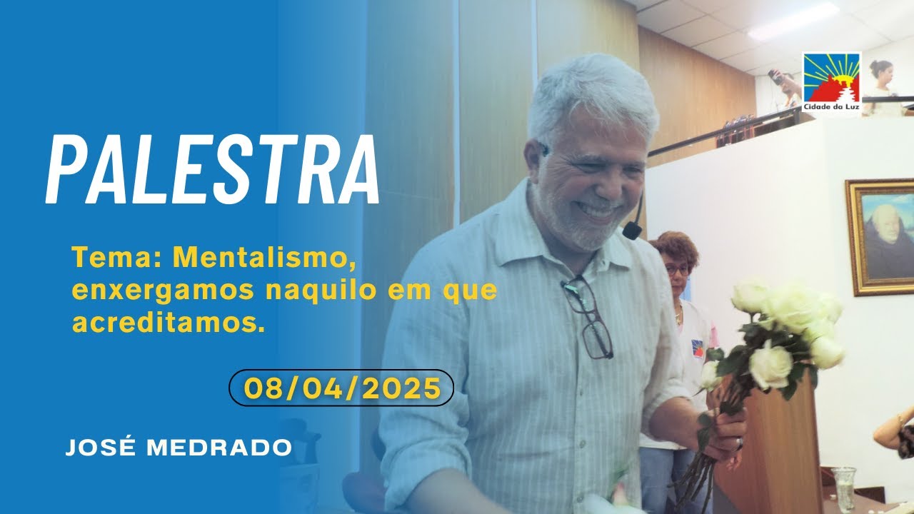 Palestra: Mentalismo, enxergamos naquilo em que acreditamos - 08.04.2025 José Medrado