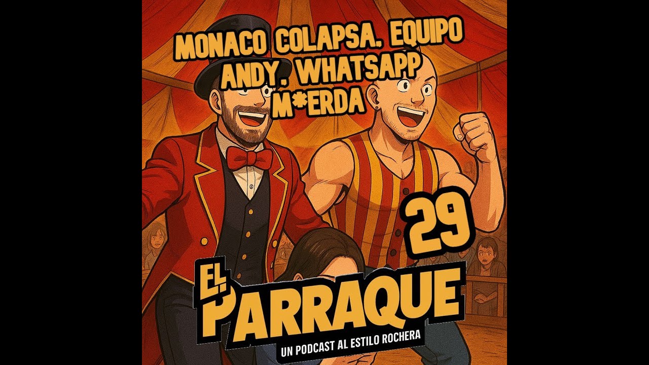 EL PARRAQUE 29 - Monaco colapsa, equipo Andy, Whatsapp m*erda.