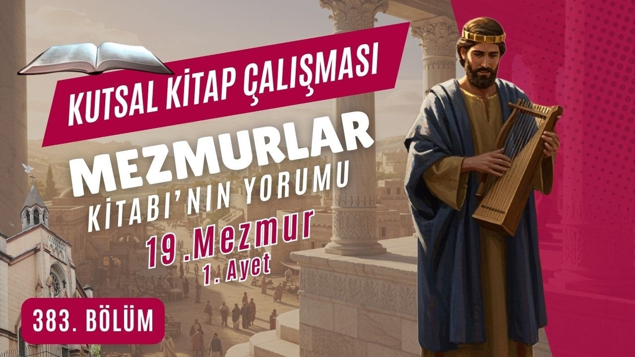 Kutsal Kitap Çalışması - 383 - Gedikpaşa İncil Kilisesi - Mezmur 19 - K.Ağabaloğlu - K210324