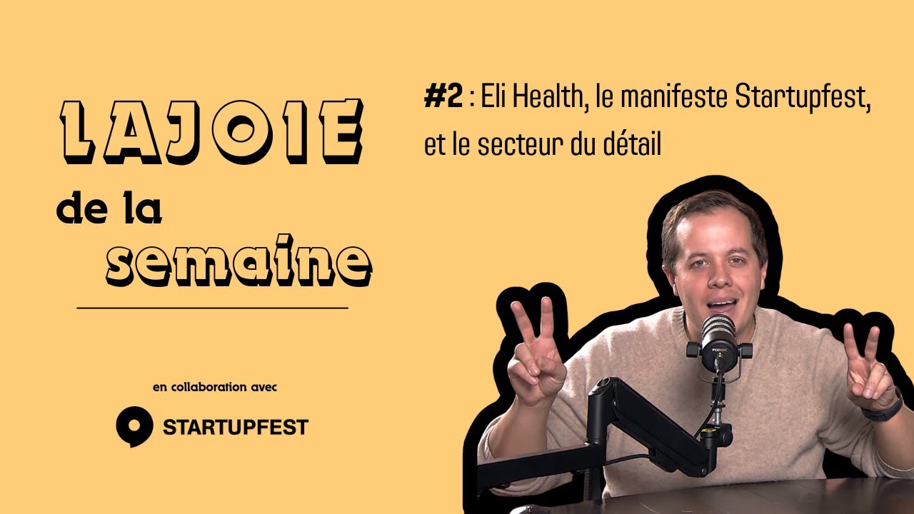 Lajoie de la semaine #02 : Eli Health, le manifeste Startupfest, et les chocs du secteur du détail