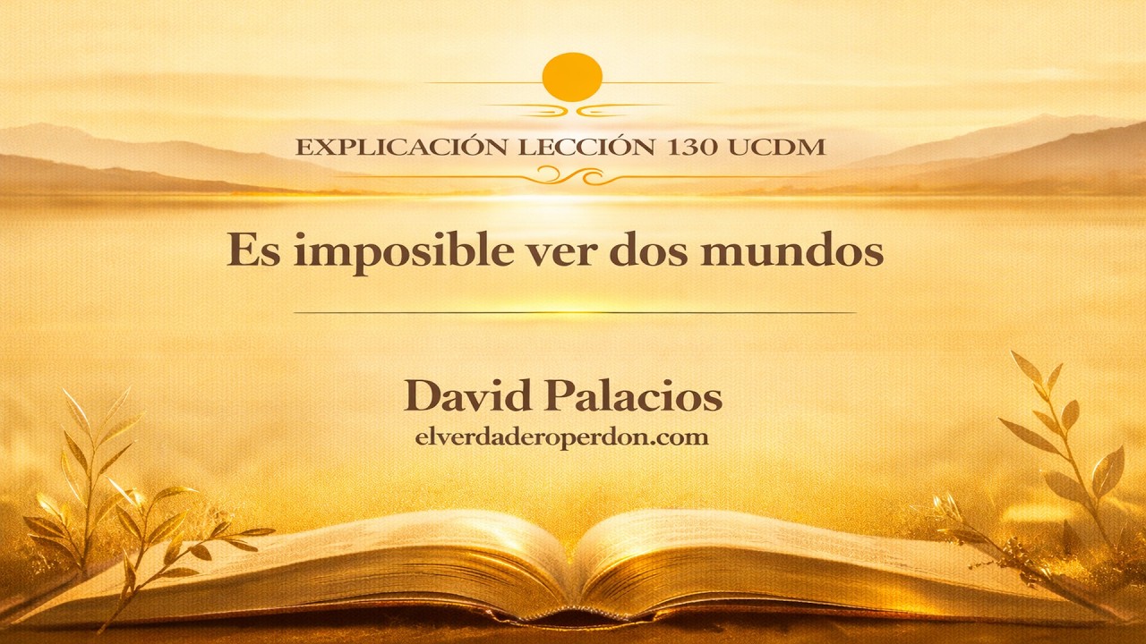 LECCIÓN 130 — Es imposible ver dos mundos | Un Curso de Milagros (9 min)
