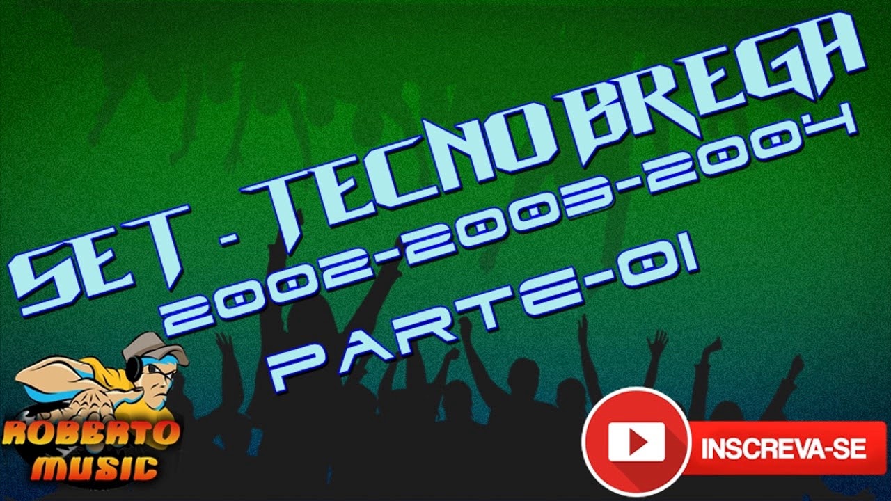 SET   TECNO BREGA 2002-2003-2004-PARTE-1-ROBERTO-MUSIC