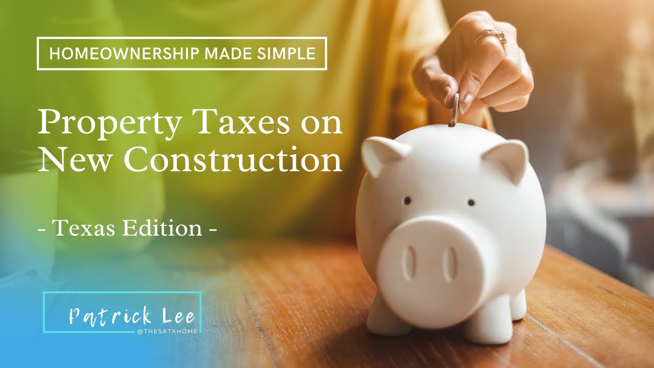 Understanding Property Taxes on New Construction Homes