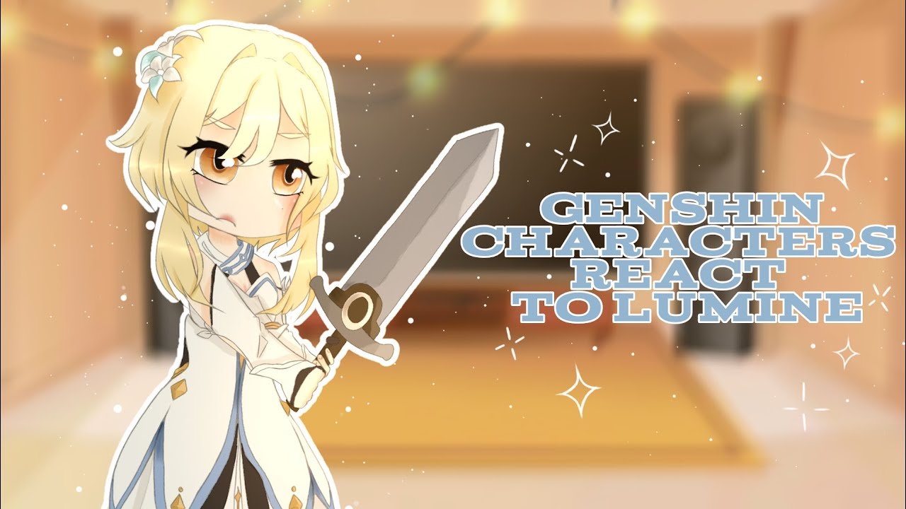 ✮ [Genshin characters react to: Lumine ] || Ayalumine || no angst || Xavier ~°•*☆ || ✮