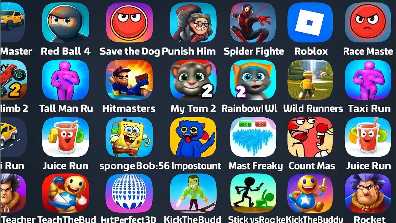 Punish Him,Race Master,juice Run,My Tom,Red Ball 4,Hcr 2,Tall Man Run,Kick The Buddy,Roblox