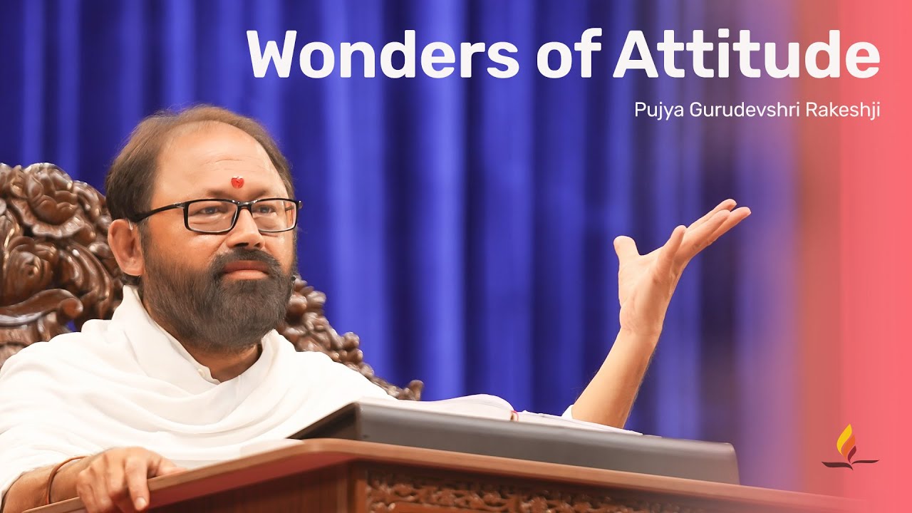 Wonders of Attitude | Pujya Gurudevshri Rakeshji
