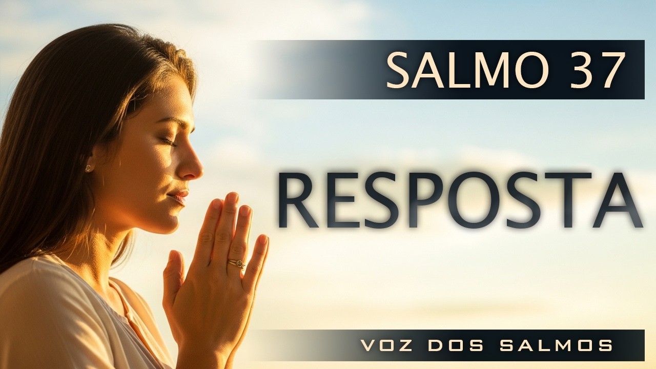 Salmo 37 – Oração Para Deus Fazer Justiça e Calar Inimigos - Entrega o Controle ao Senhor