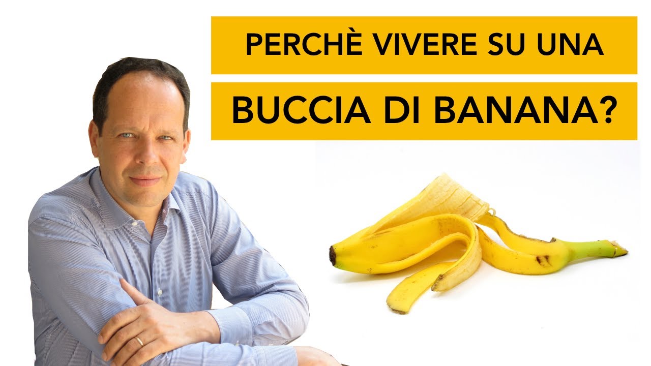 PERCH&Egrave; VIVERE SULLA BUCCIA DI BANANA? Di Claudio Luraschi psicologo