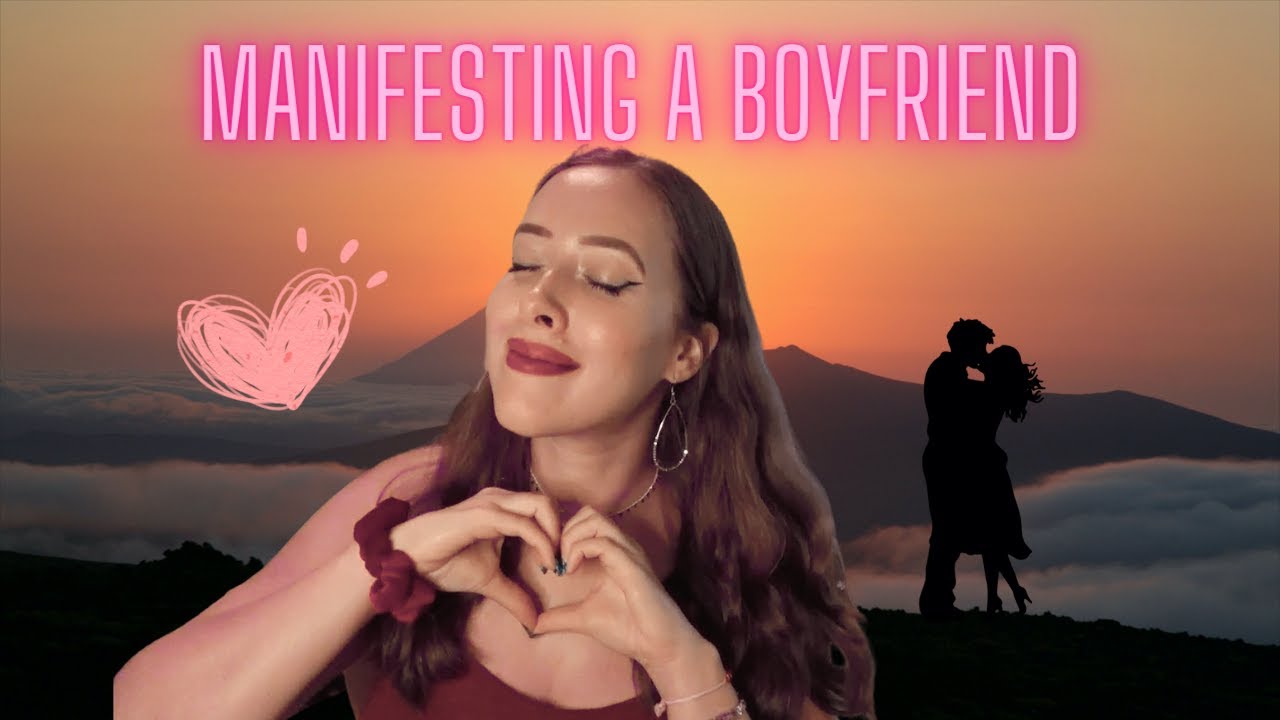 ❤️ 👩🏻‍🤝‍👨🏼 How I Manifested a Boyfriend ❤️  😘 Step-By-Step Process!