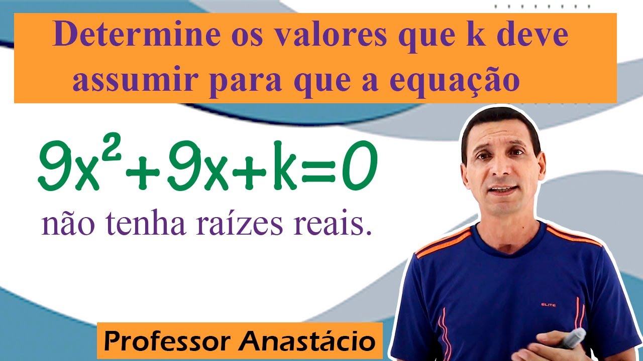 Como achar o valor de k para que a equação do segundo grau 9x² + 9x + k = 0 não tenha raízes reais.