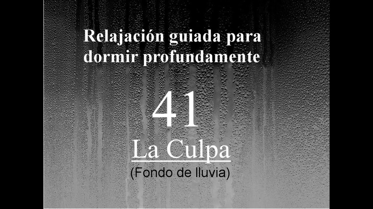 RELAJACION PARA DORMIR -41 - La Culpa. Fondo de lluvia