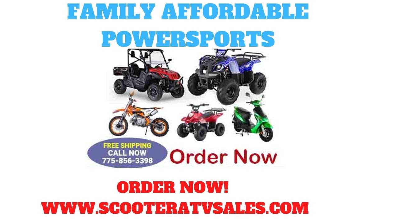 FAMILY AFFORDABLE POWERSPORTS, DROP BY YOUR LOCAL DEALER OR SHOP ONLINE SCOOTERATVSALES.COM