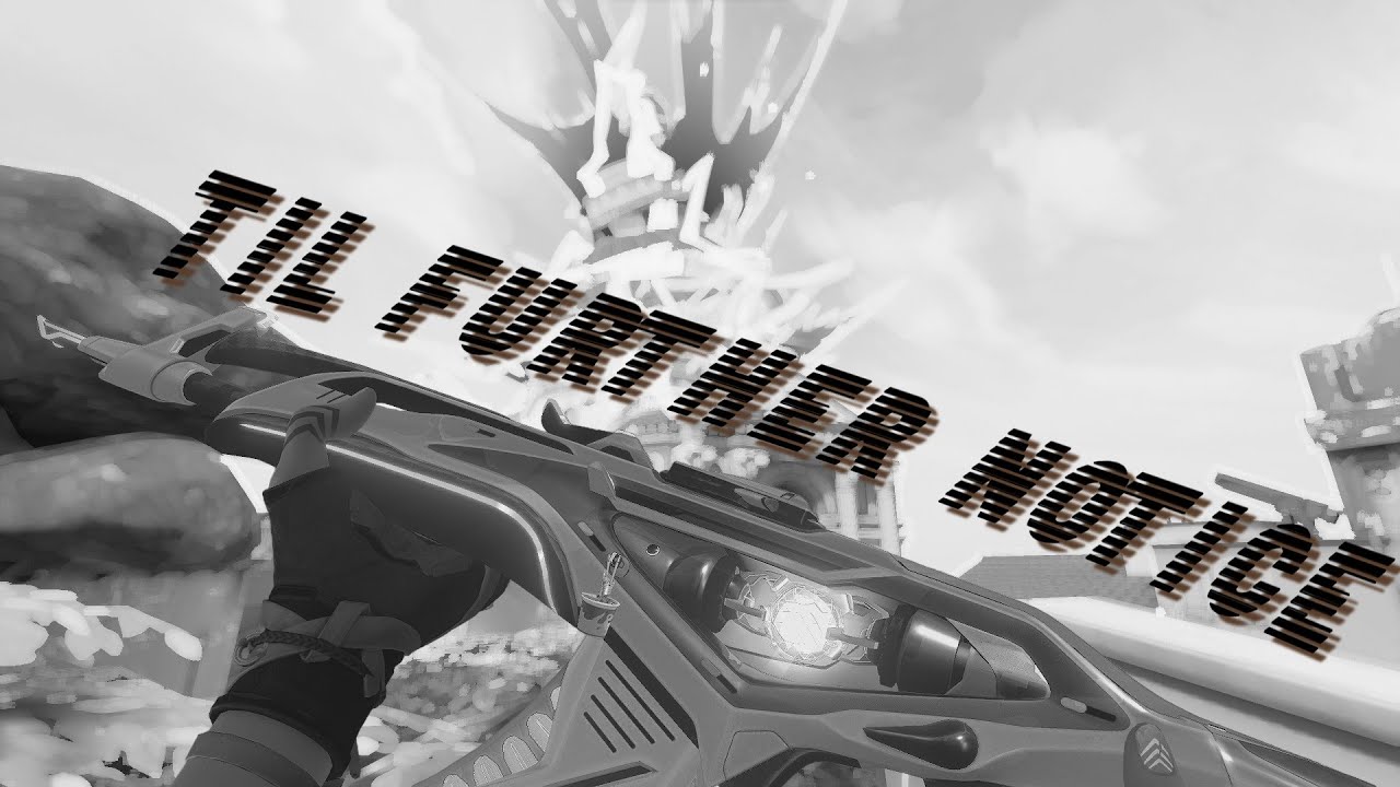 TIL FURTHER NOTICE | Valorant Montage