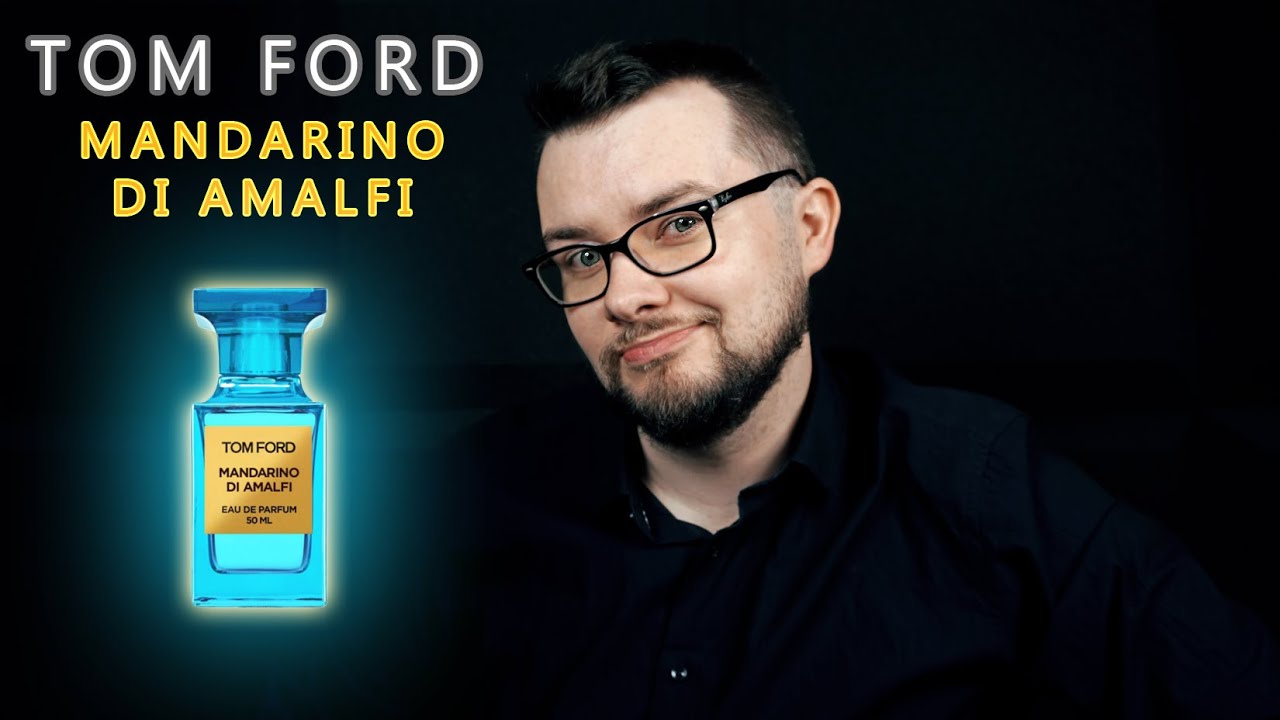Tom Ford: Mandarino di Amalfi. Marzenie spełnione. W końcu go poznałem ;) Warto?