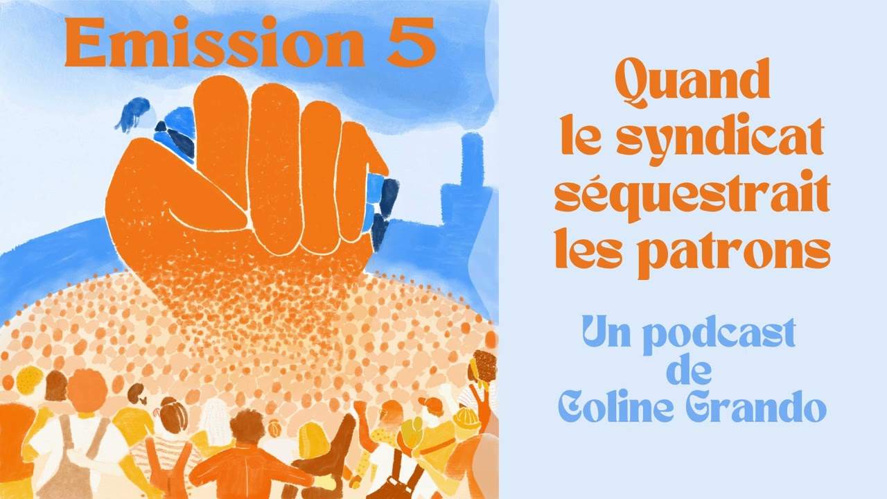 Quand le syndicat séquestrait les patrons | EP 5 | Podcast de Coline Grando