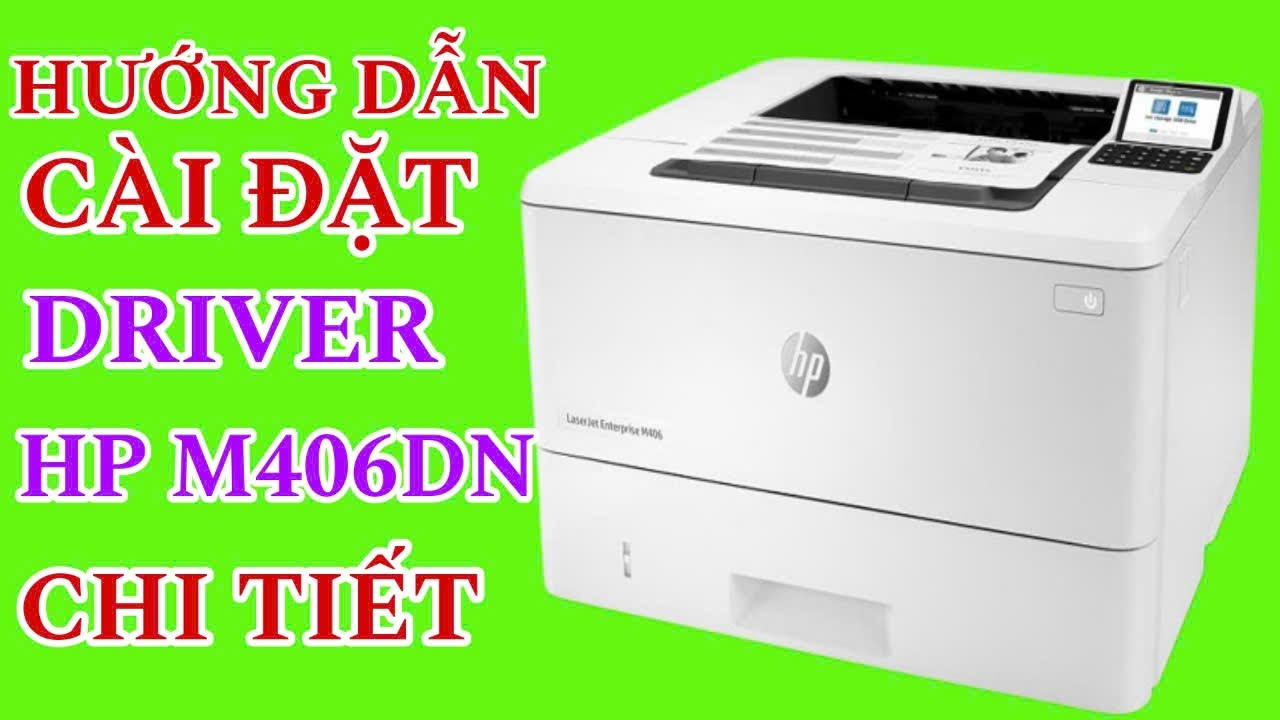 Hướng dẫn cài đặt driver HP M406dn chi tiết || Detailed instructions for installing HP M406dn driver