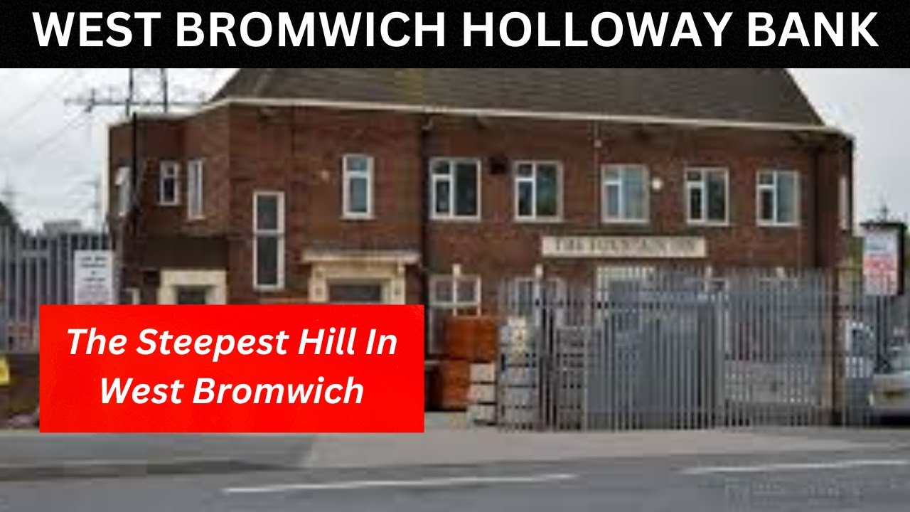 WEST BROMWICH HOLLOWAY BANK, The steepest HILL in West Bromwich