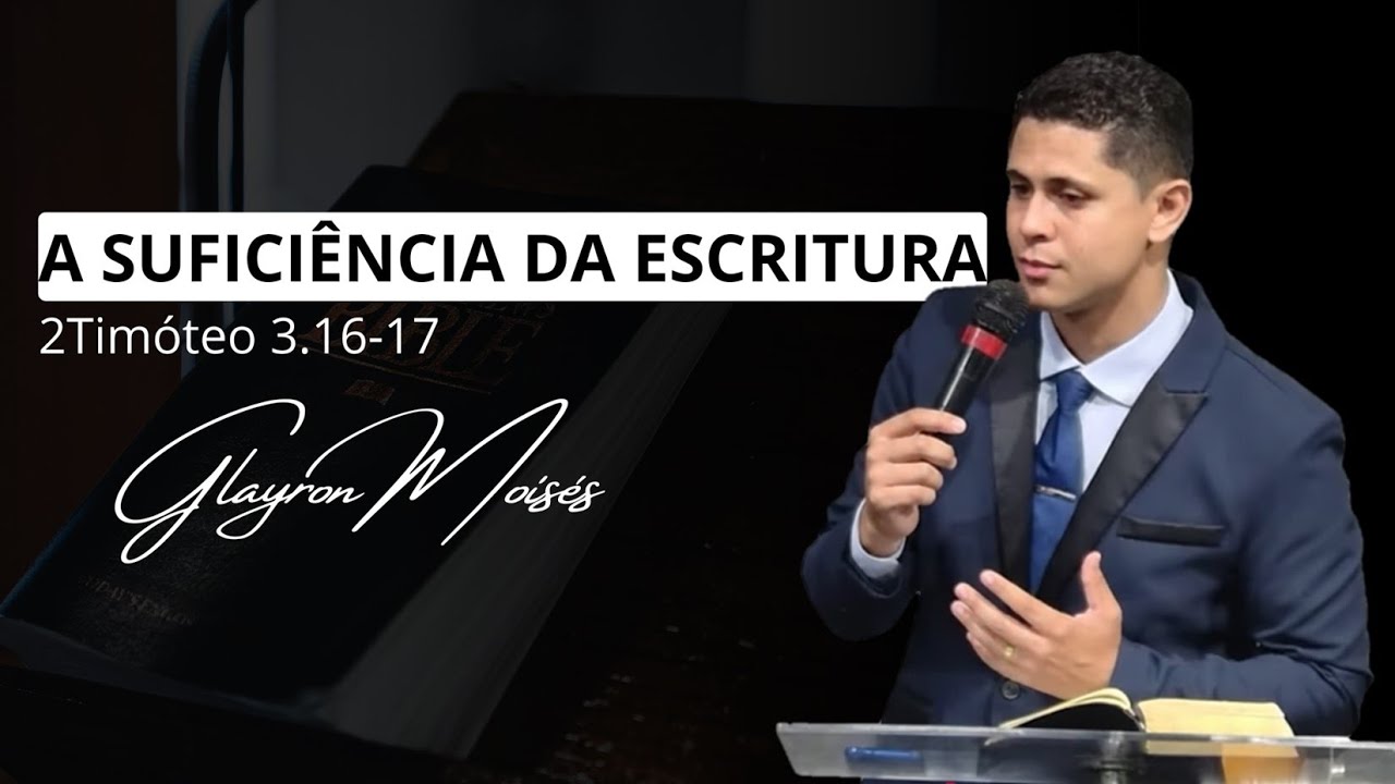 A SUFICIÊNCIA DA ESCRITURA | Exposição: 2Timóteo 3.16-17 | GLAYRON MOISÉS