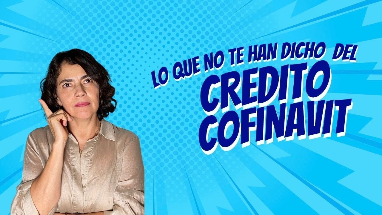 Lo que no te han dicho del crédito cofinavit y no sabías
