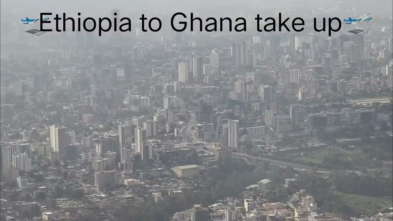 Ethiopia to Ghana take off 🛫🛫🛫🛫