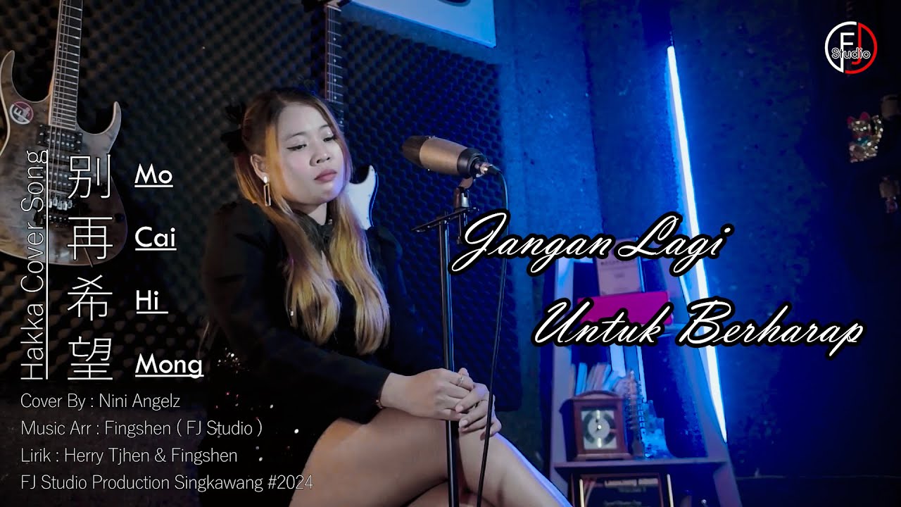 Mo Cai Hi Mong 【别再希望】- Lagu Hakka Cover By : Nini Angelz  FJ Studio Production #2024
