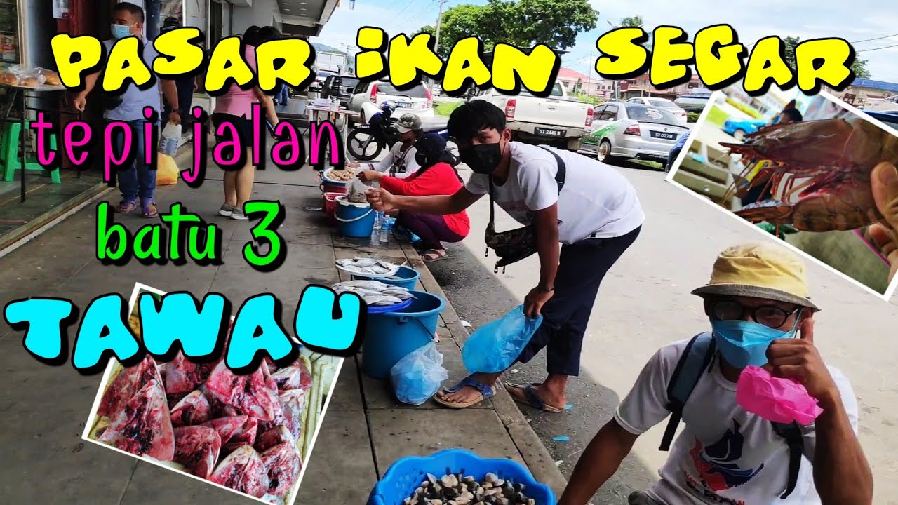 SUASANA PASAR IKAN SEGAR TEPI JALAN BATU3 TAWAU...