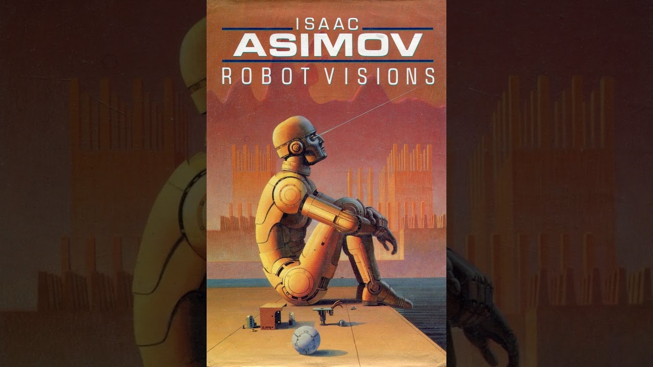 I, Robot and Foundations, by Isaac Azimov