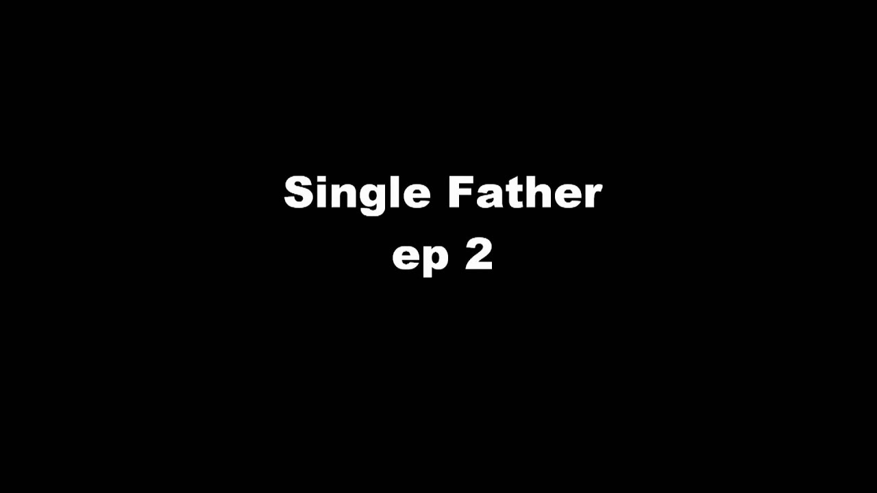 Single Father ep 2.