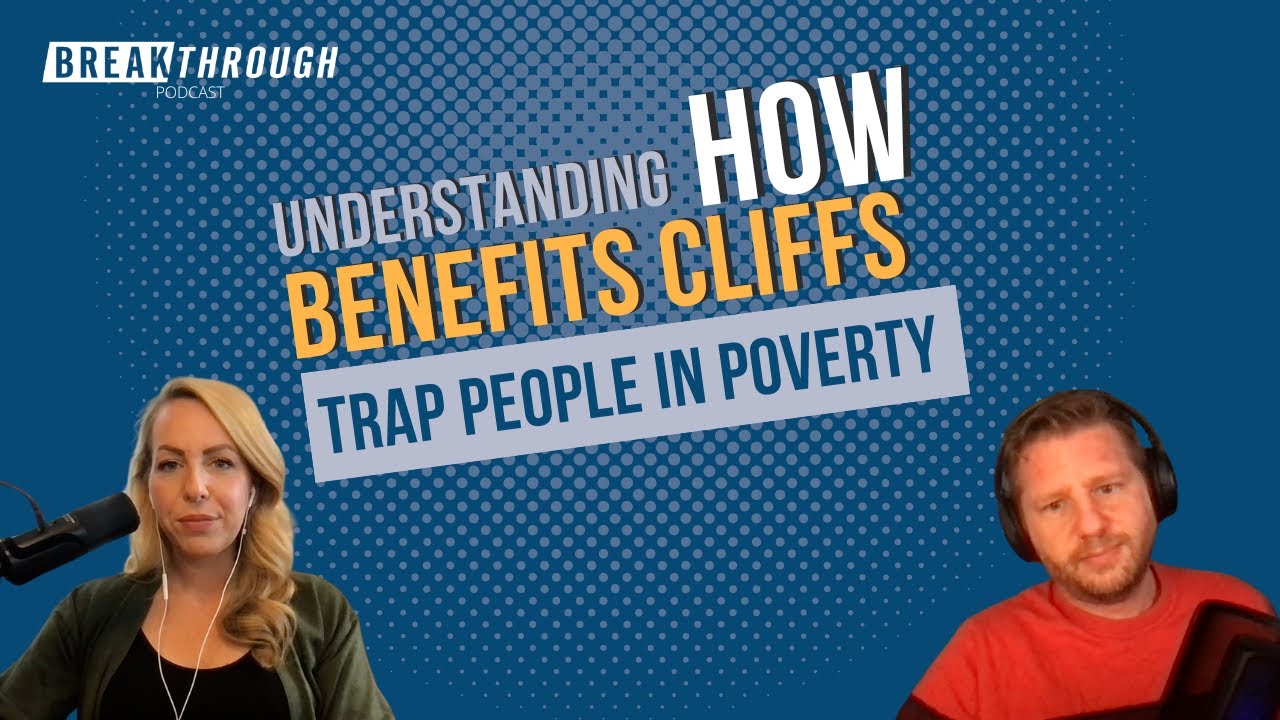 Understanding How Benefits Cliffs Impact Those In Poverty |The Breakthrough Podcast