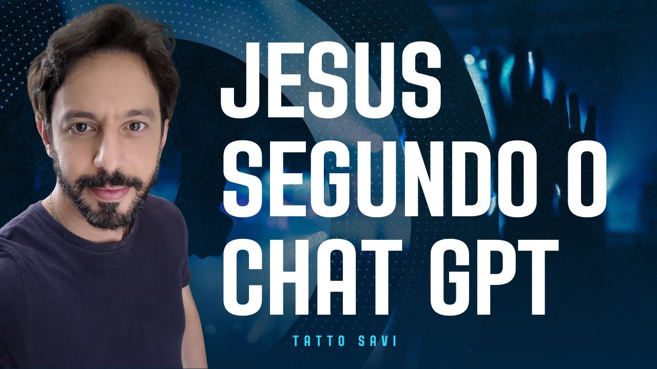 JESUS SEGUNDO O CHAT GPT - com Tatto Savi