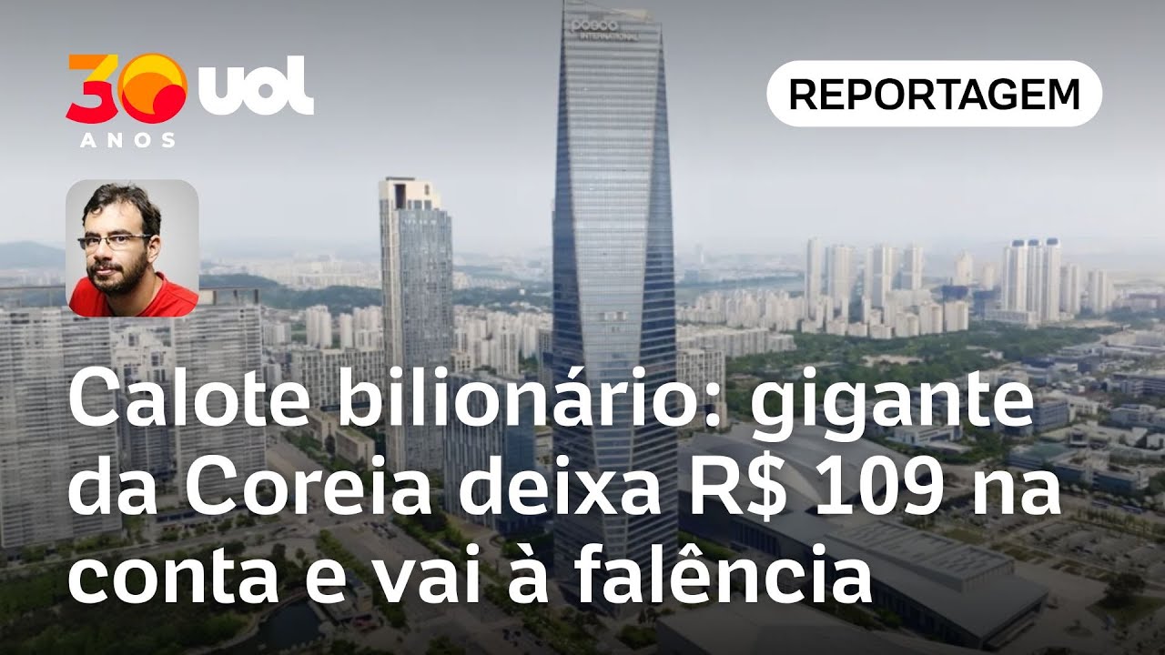Gigante coreana dá calote bilionário, deixa R$ 109 na conta e pede falência | Carlos Madeiro