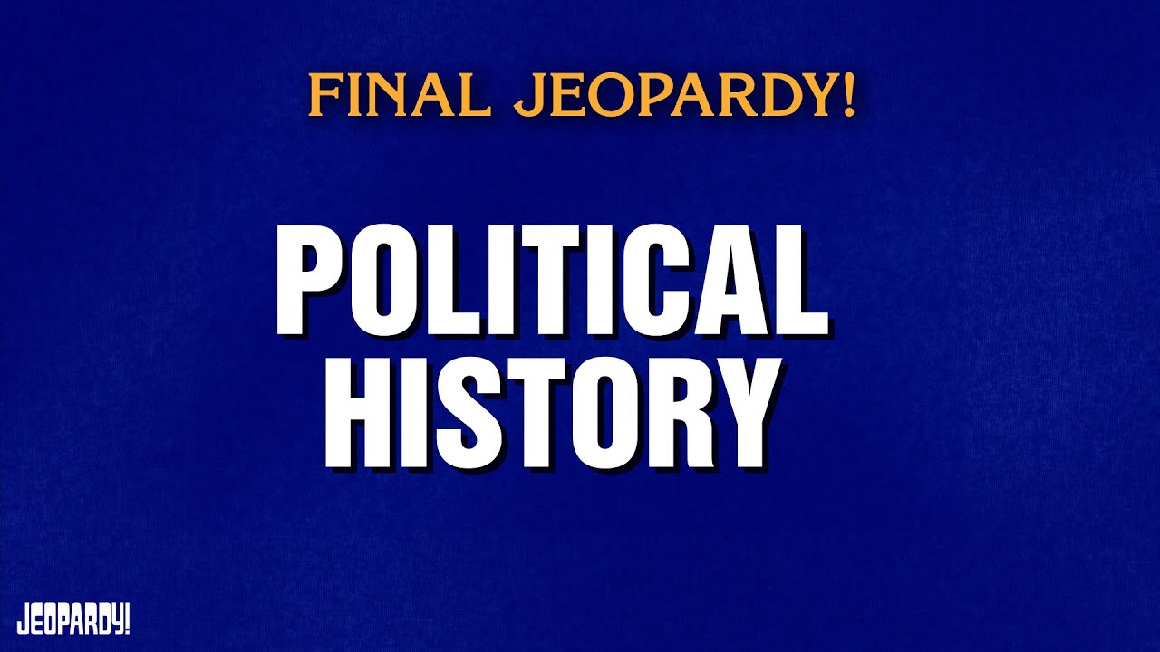 Political History | Final Jeopardy! | JEOPARDY!