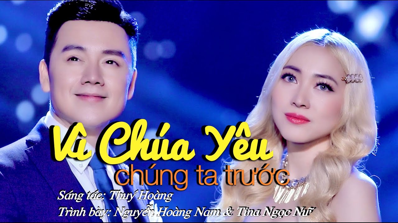 VÌ CHÚA ĐÃ YÊU CHÚNG TA TRƯỚC | NGUYỄN HOÀNG NAM & TINA NGỌC NỮ | SÁNG TÁC: THUÝ HOÀNG