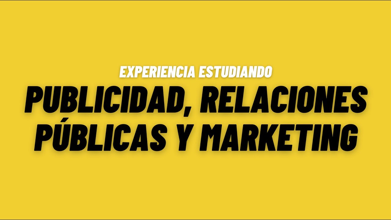 Experiencia estudiando publicidad, relaciones públicas y marketing || Estudiar marketing