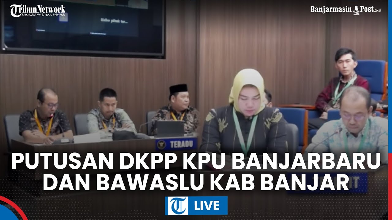 🔴 Putusan Dewan Kehormatan Penyelenggara Pemilu untuk KPU Kota Banjarbaru & Bawaslu Kabupaten Banjar