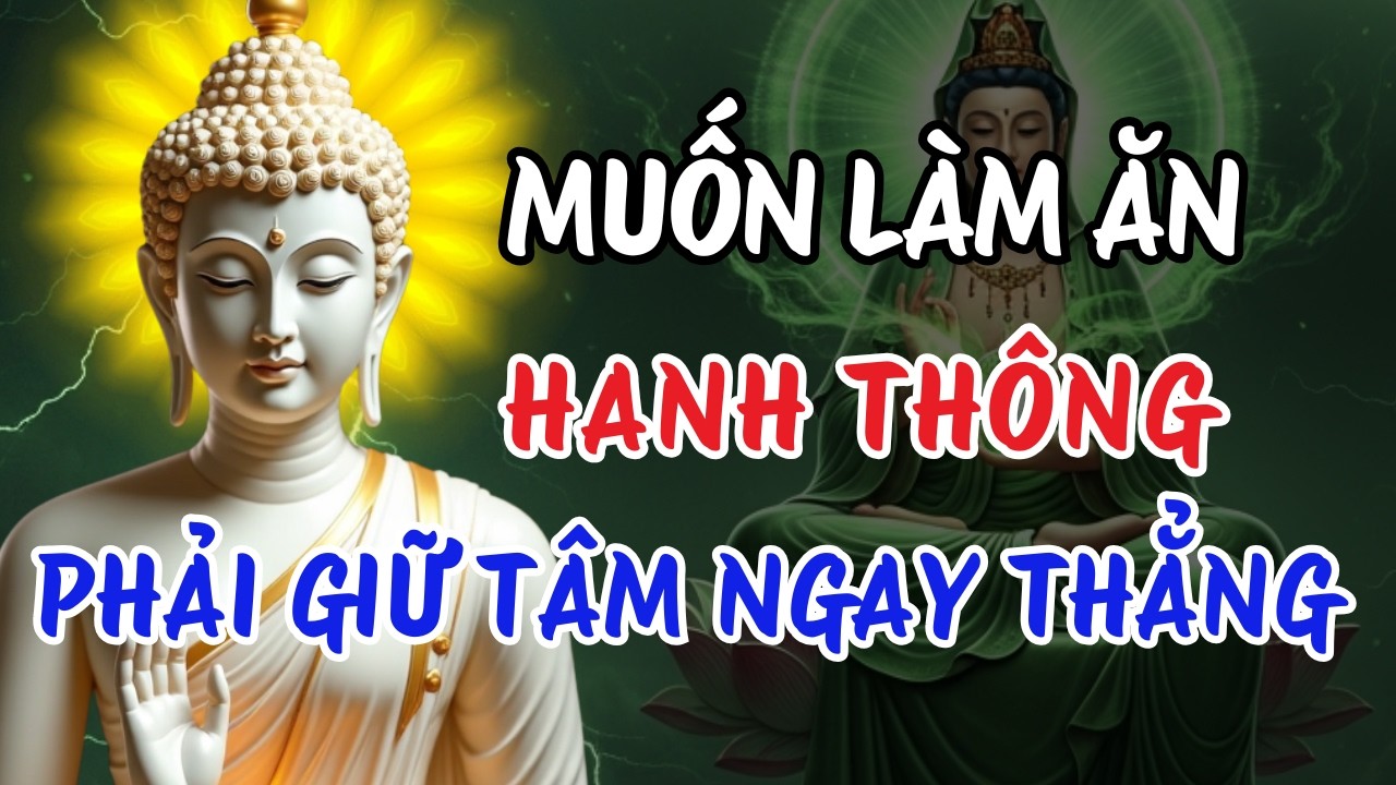 Muốn Làm Ăn Hanh Thông – Trước Hết Phải Giữ Tâm Ngay Thẳng | Phật Dạy Về Nhân Quả