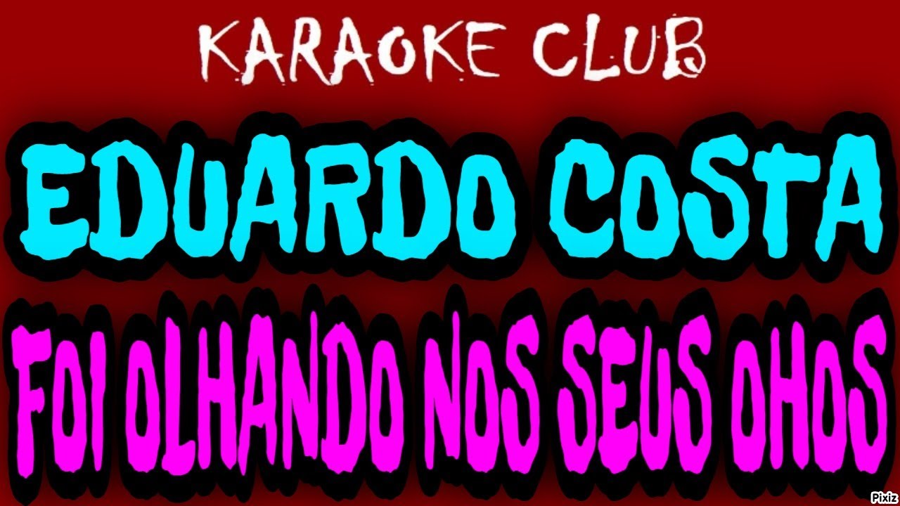 EDUARDO COSTA - FOI OLHANDO NOS SEUS OLHOS ( KARAOKÊ )