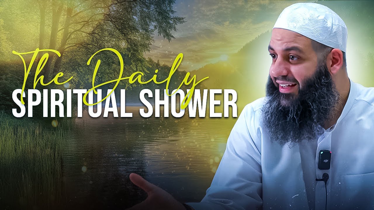 The Daily Spiritual Shower | Abu Bakr Zoud