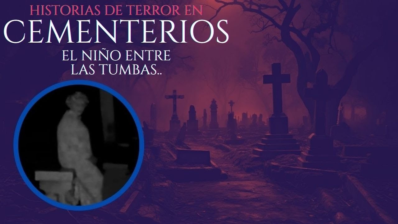 6 HISTORIAS de TERROR en CEMENTERIOS MALDITOS | EL NIÑO QUE SE DEJABA VER ENTRE LAS TUMBAS