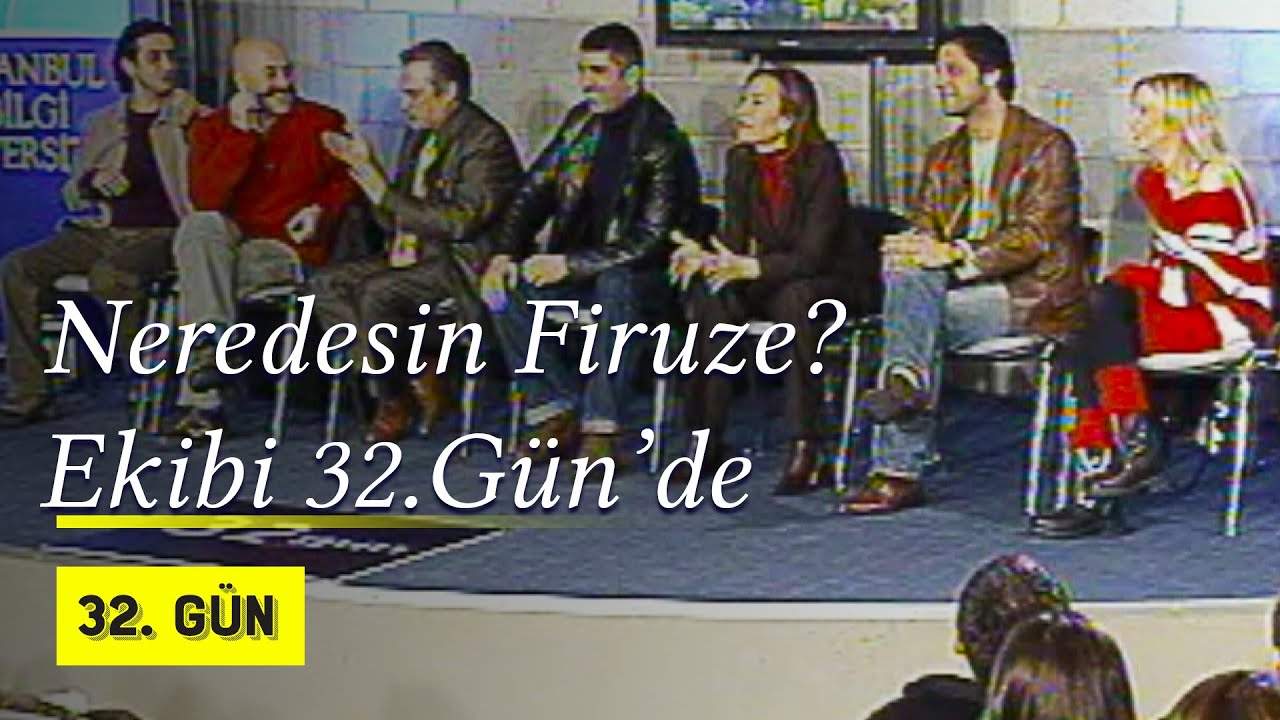 Neredesin Firuze? Ekibi 32.Gün'de | 2004