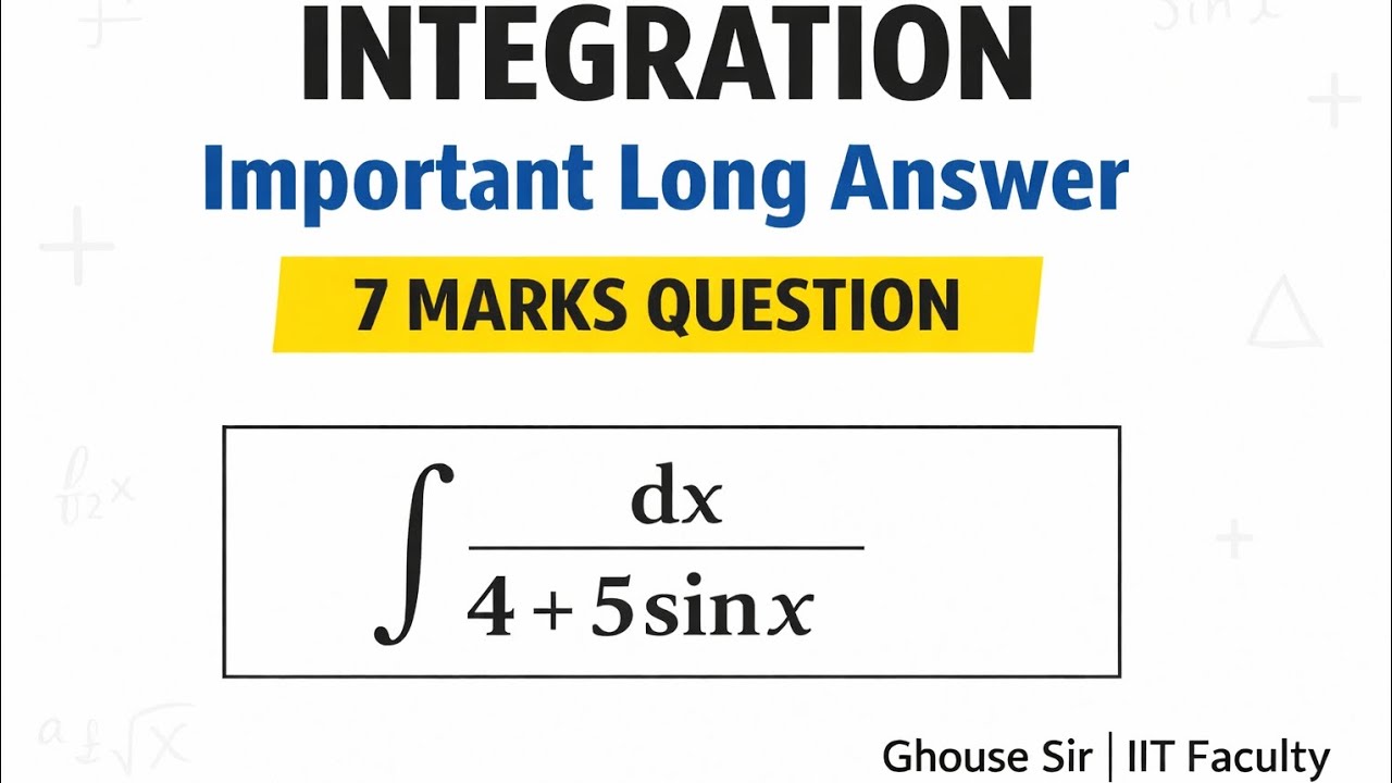 Integration Important Long Answer | 7 Marks Question | ∫ dx / (4 + 5 sin x)