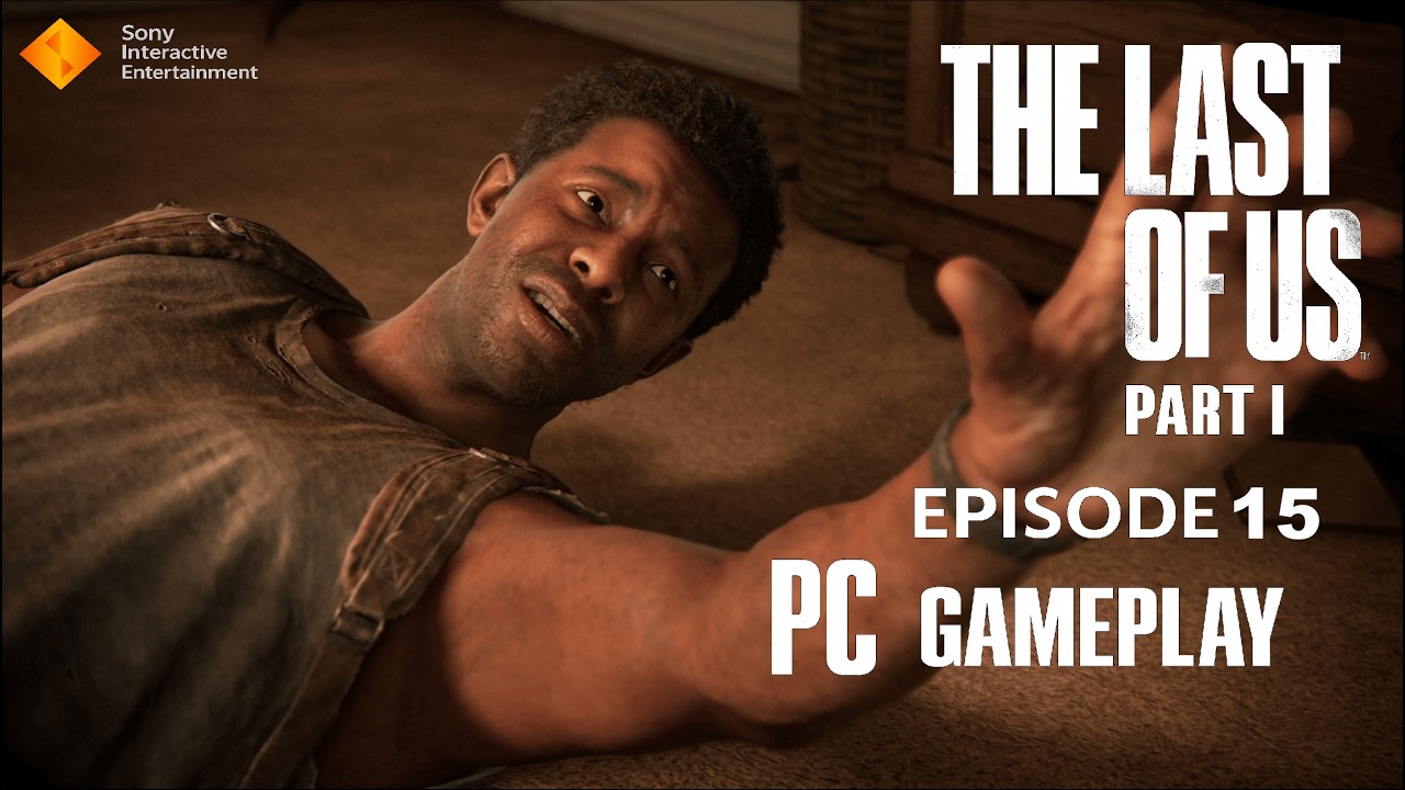 The Last of Us: Part I Gameplay Walkthrough Episode 15 - (No Commentary)