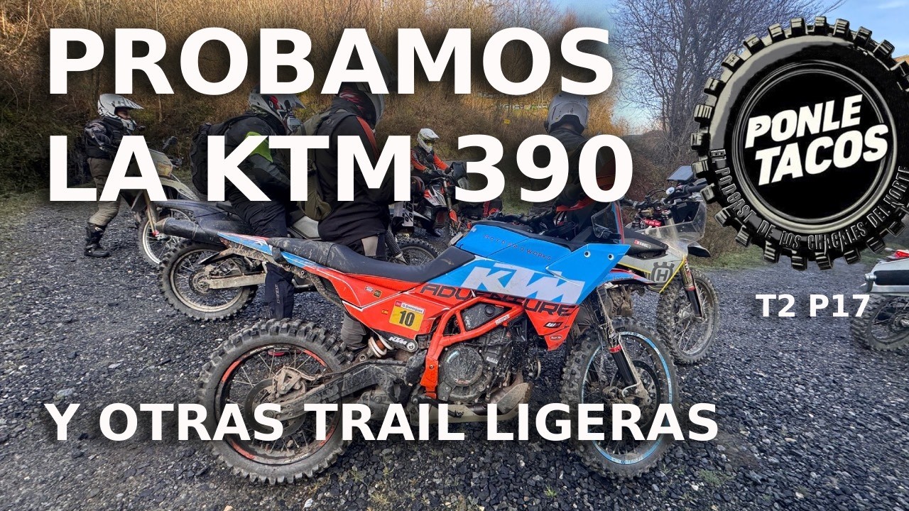 PROBAMOS LA KTM 390 ADV R Y OTRAS MONO LIGERAS. PONLE TACOS  T2 P16