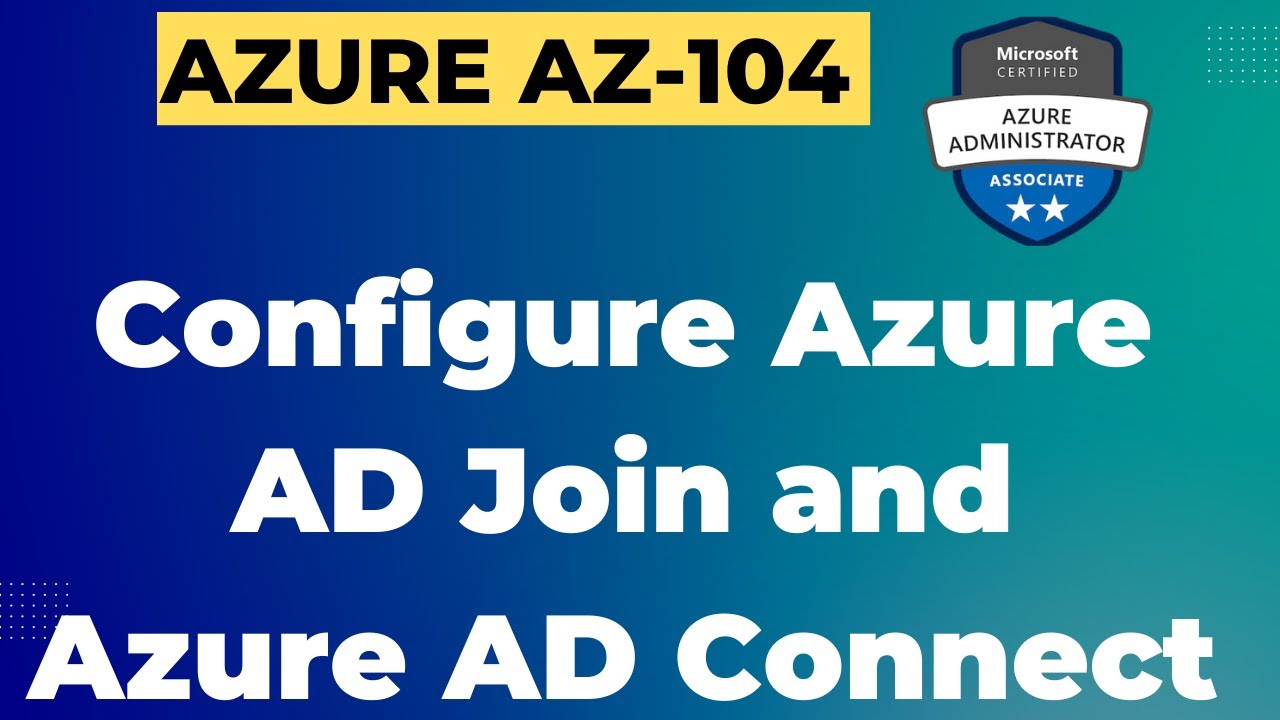 Full details of Azure AD Join and Azure AD Connect ! Azure Administrator Azure AZ_104