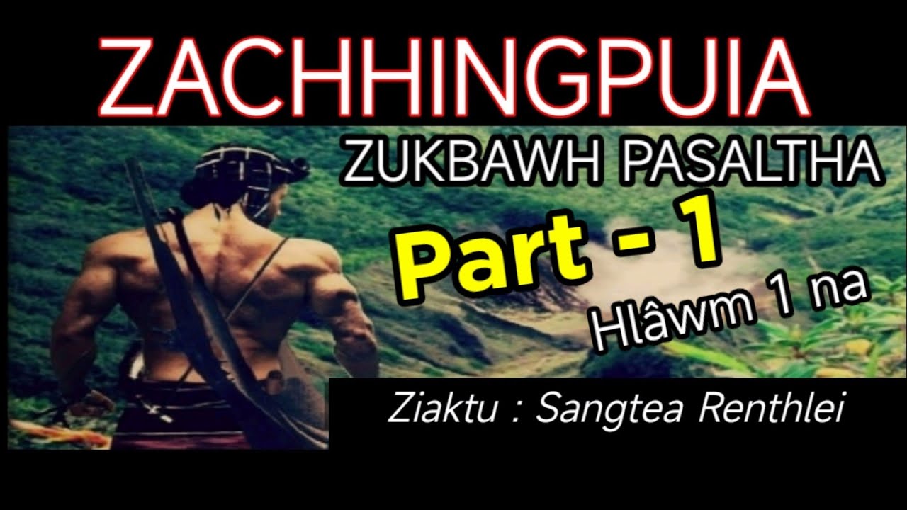 PASALTHA ZACHHINGPUIA - 1 (Zukbawh Kawlkei Mihràng (Hlawm khat na)