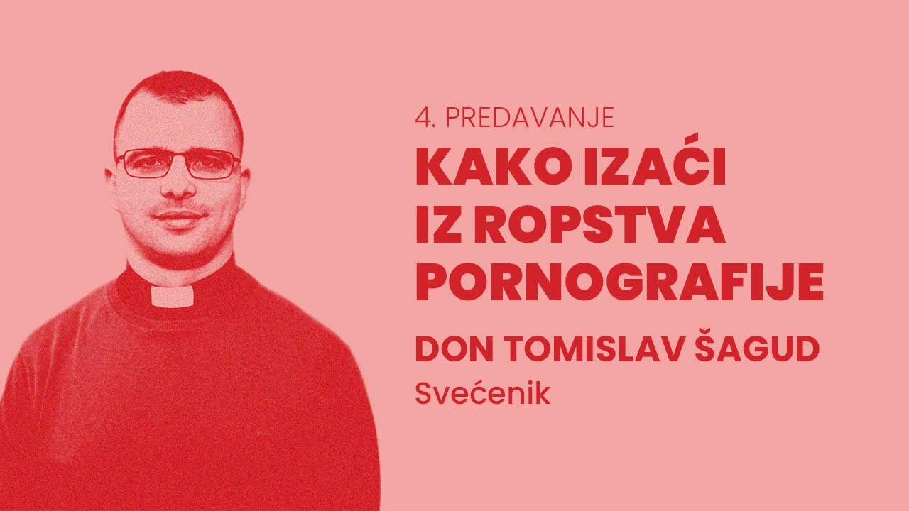 Don Tomislav Šagud - Kako izaći iz ropstva pornografije