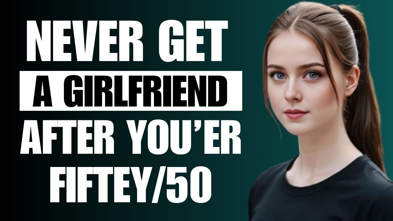 5 Reasons to Never Have a Girlfriend After 50 and 60 | Female Psychology